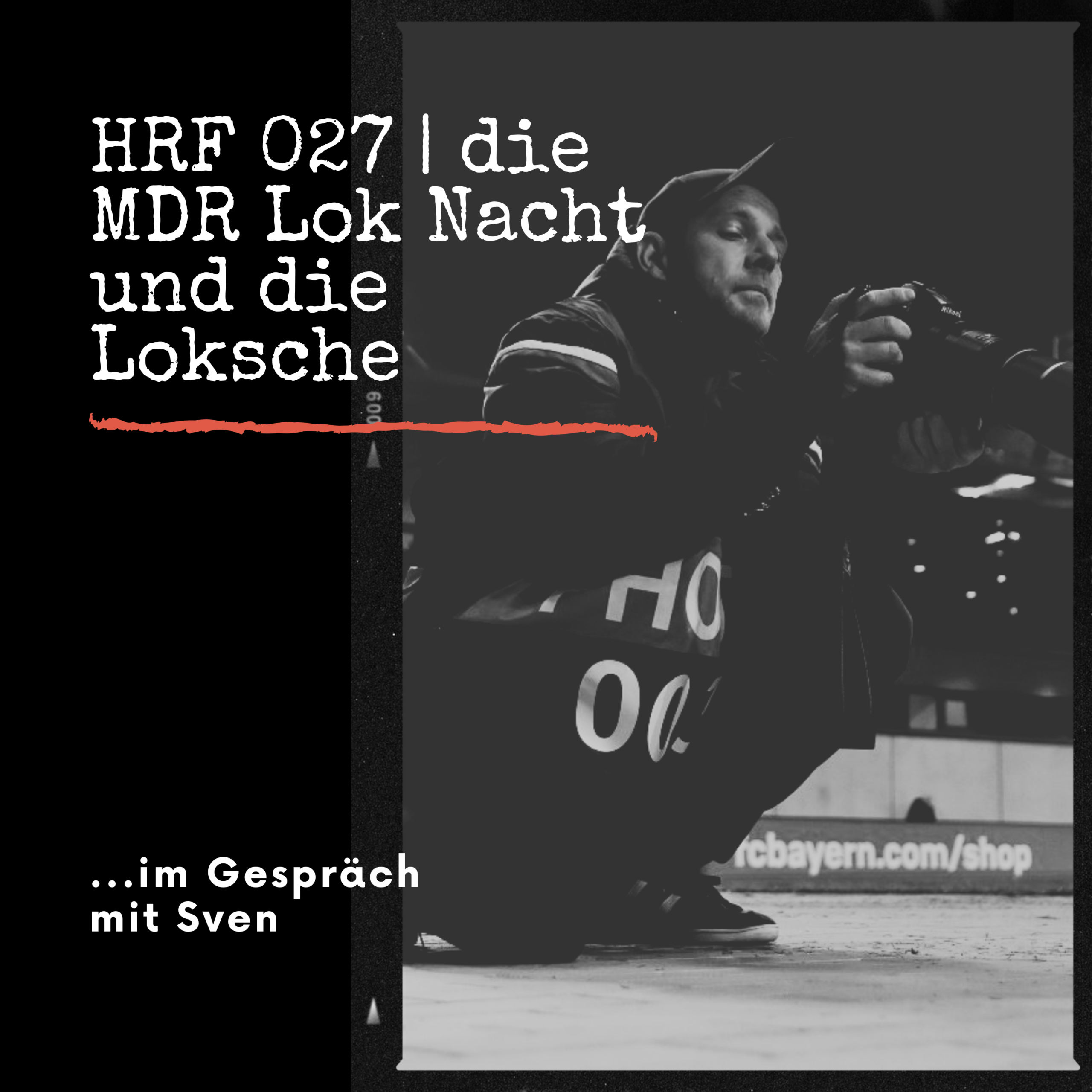 HRF 027 | die MDR Lok Nacht und die Loksche