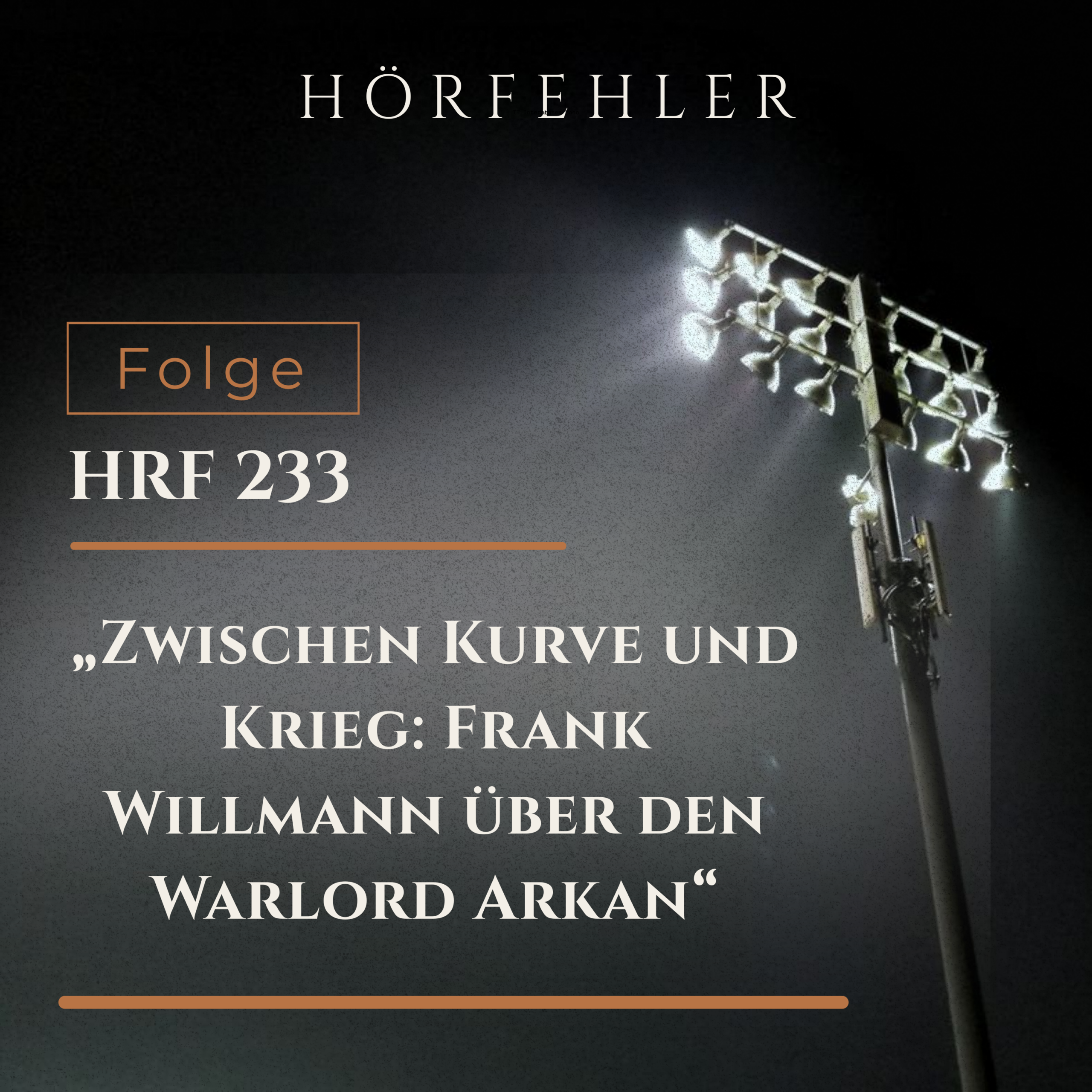HRF 233 | „Zwischen Kurve und Krieg: Frank Willmann über den Warlord Arkan“